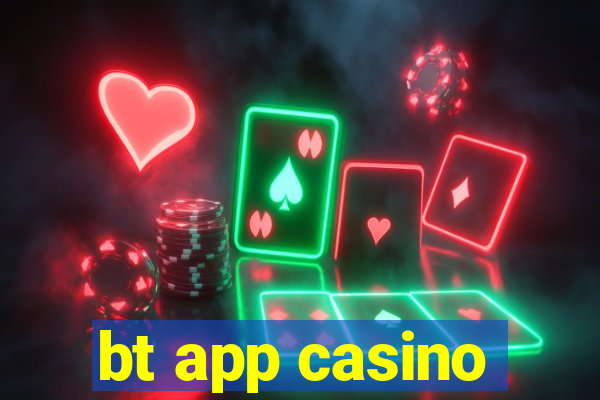 bt app casino